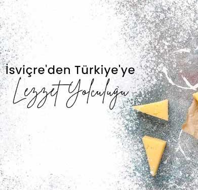 İşviçre’den Türkiye’ye Lezzet Yolcuğu