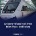 Ankara-Sivas hızlı tren bilet fiyatı belli oldu