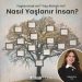 Nasıl Yaşlanır İnsan?