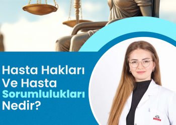 Hasta Hakları Ve Hasta Sorumlulukları Nedir?