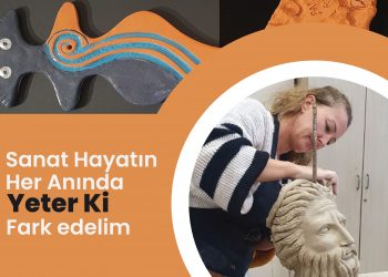 Sanat, hayatın her anında yeter ki fark edelim