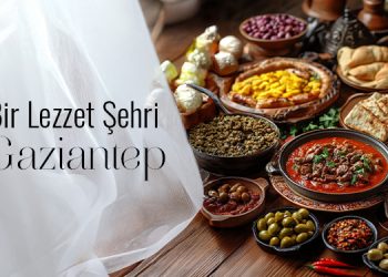 Bir Lezzet Şehri: Gaziantep